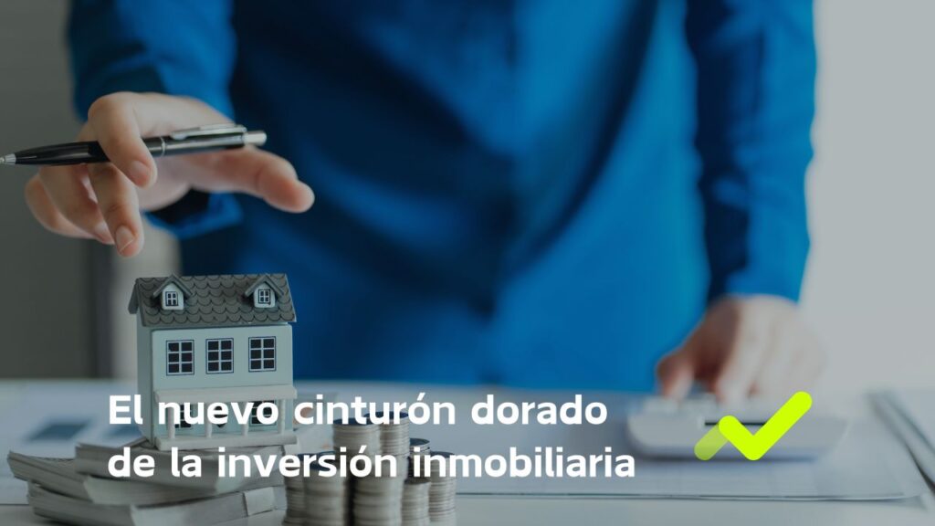 cinturon dorado de la inversion inmobiliaria
