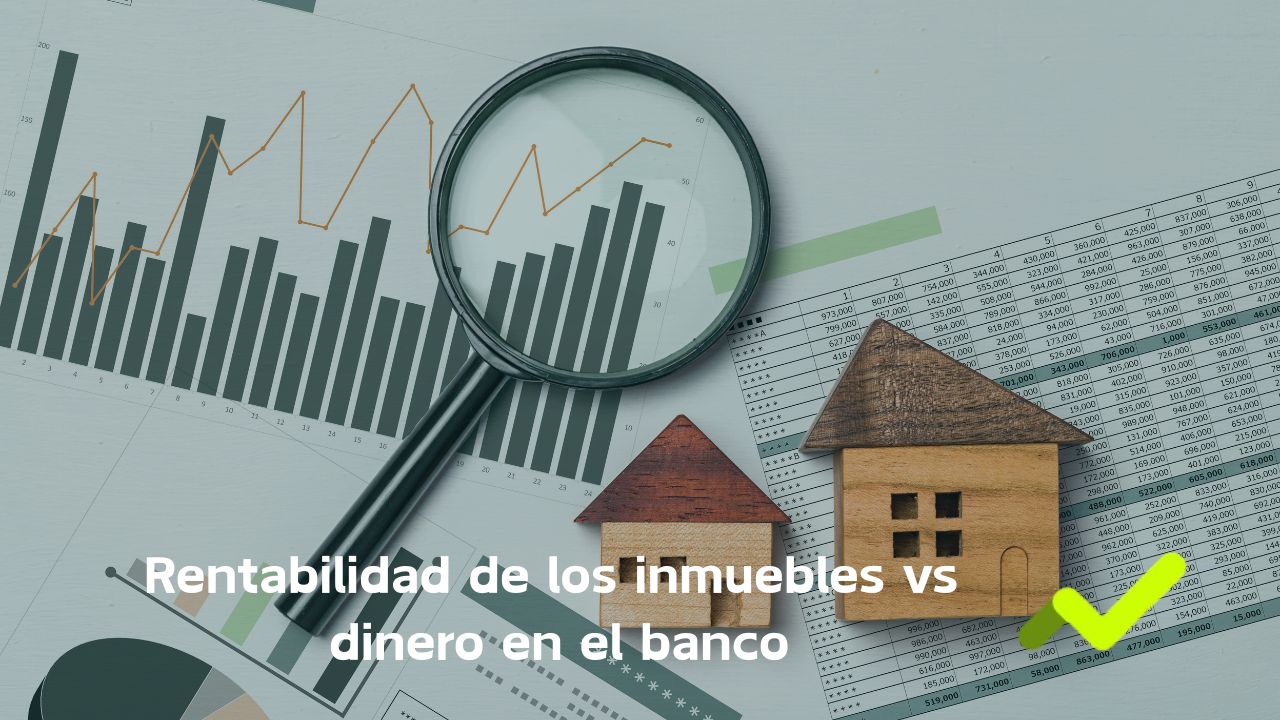 inmuebles o dinero en el banco