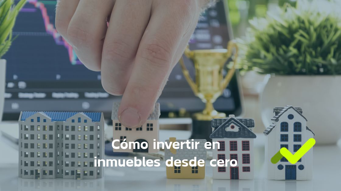 como invertir en inmuebles desde cero